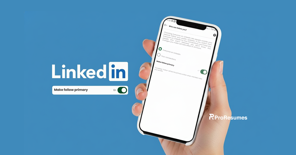 Graphic showing the LinkedIn logo on a blue background alongside a hand holding a smartphone displaying the “Who can follow you?” settings page with the “Make follow primary” option turned on, and ProResumes branding in the corner.